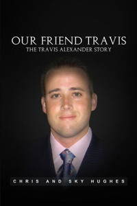 Our Friend Travis: The Travis Alexander Story Our Friend Travis: The Travis Alexander Story