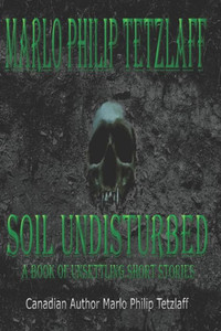 Soil Undisturbed: A Book Of Unsettling Short Stories Soil Undisturbed: A Book Of Unsettling Short Stories