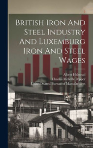 British Iron And Steel Industry And Luxemburg Iron And Steel Wages British Iron And Steel Industry And Luxemburg Iron And Steel Wages