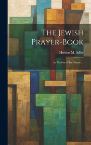 The Jewish Prayer-Book: An Outline Of Its History ... The Jewish Prayer-Book: An Outline Of Its History ...