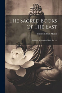 The Sacred Books Of The East: Buddhist Mahayana Texts, Pt. 1-2