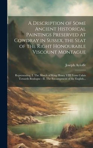 A Description Of Some Ancient Historical Paintings Preserved At Cowdray In Sussex, The Seat Of The Right Honourable Viscount Montague: Representing, ... Ii. The Encampment Of The English...