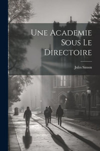 Une Academie Sous Le Directoire (French Edition) Une Academie Sous Le Directoire (French Edition)