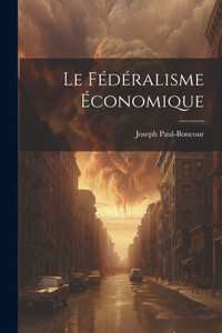 Le Fédéralisme Économique (French Edition) Le Fédéralisme Économique (French Edition)
