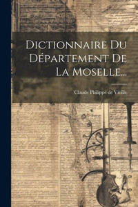 Dictionnaire Du Département De La Moselle... (French Edition) Dictionnaire Du Département De La Moselle... (French Edition)