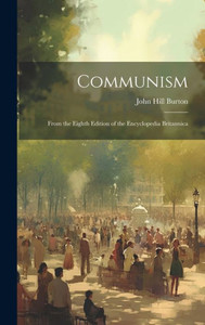 Communism; From The Eighth Edition Of The Encyclopedia Britannica Communism; From The Eighth Edition Of The Encyclopedia Britannica