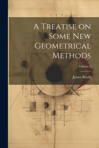 A Treatise On Some New Geometrical Methods; Volume 2 A Treatise On Some New Geometrical Methods; Volume 2
