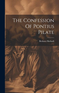 The Confession Of Pontius Pilate The Confession Of Pontius Pilate