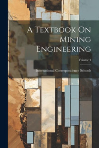 A Textbook On Mining Engineering; Volume 4 A Textbook On Mining Engineering; Volume 4