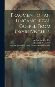Fragment Of An Uncanonical Gospel From Oxyrhynchus; (Greek Edition) Fragment Of An Uncanonical Gospel From Oxyrhynchus; (Greek Edition)