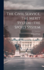 The Civil Service, The Merit System--The Spoils System