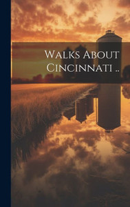 Walks About Cincinnati .. Walks About Cincinnati ..