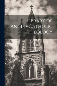 Library Of Anglo-Catholic Theology Library Of Anglo-Catholic Theology