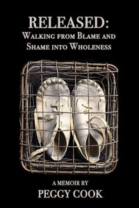 Released: Walking From Blame And Shame Into Wholeness Released: Walking From Blame And Shame Into Wholeness