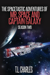 The Spacetastic Adventures Of Mr. Space And Captain Galaxy: Season Two The Spacetastic Adventures Of Mr. Space And Captain Galaxy: Season Two