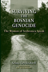 Surviving The Bosnian Genocide: The Women Of Srebrenica Speak Surviving The Bosnian Genocide: The Women Of Srebrenica Speak