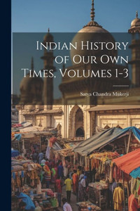 Indian History Of Our Own Times, Volumes 1-3
