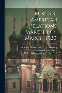 Russian-American Relations, March, 1917-March, 1920; Russian-American Relations, March, 1917-March, 1920;