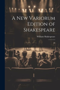 A New Variorum Edition Of Shakespeare: 10 A New Variorum Edition Of Shakespeare: 10