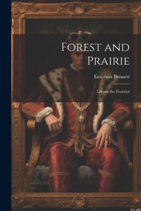 Forest And Prairie: Life On The Frontier Forest And Prairie: Life On The Frontier