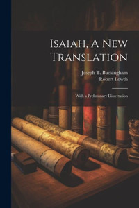 Isaiah, A New Translation: With A Preliminary Dissertation
