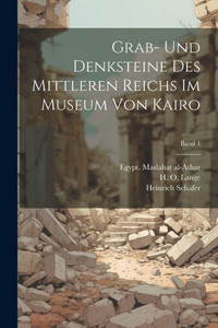 Grab- Und Denksteine Des Mittleren Reichs Im Museum Von Kairo; Band 1 (German Edition)