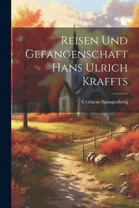 Reisen Und Gefangenschaft Hans Ulrich Kraffts (German Edition) Reisen Und Gefangenschaft Hans Ulrich Kraffts (German Edition)