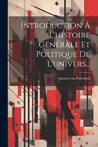Introduction À L'Histoire Générale Et Politique De L'Univers... (French Edition)