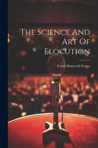 The Science And Art Of Elocution The Science And Art Of Elocution