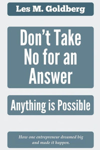 Don'T Take No For An Answer: Anything Is Possible Don'T Take No For An Answer: Anything Is Possible