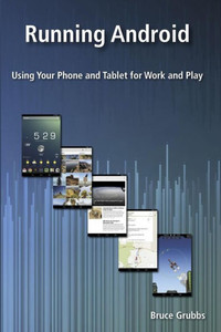 Running Android: Using Your Phone And Tablet For Work And Play
