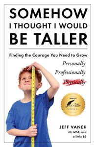 Somehow I Thought I Would Be Taller: Finding The Courage You Need To Grow