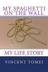 My Spaghetti On The Wall: My Life Story