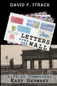 Letters Over The Wall: Life In Communist East Germany Letters Over The Wall: Life In Communist East Germany