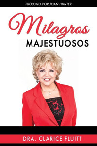 Milagros Majestuosos: Dios Puede Usar A Una Persona Ordinaria Para Hacer Cosas Extraordinarias (Spanish Edition)