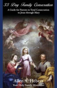 33 Day Family Consecration: A Guide For Parents To Total Consecration To Jesus Through Mary