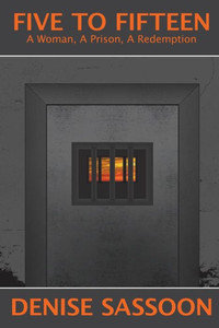 Five To Fifteen: A Woman, A Prison, A Redemption Five To Fifteen: A Woman, A Prison, A Redemption
