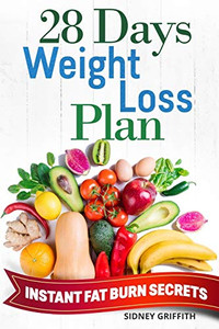 28 DAYS WEIGHT LOSS PLAN: INSTANT FAT BURN SECRETS 28 DAYS WEIGHT LOSS PLAN: INSTANT FAT BURN SECRETS
