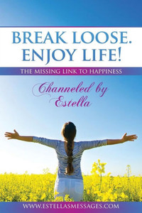 Break Loose. Enjoy Life!: The Missing Link To Happiness