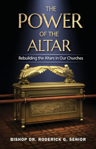 The Power Of The Altar: Rebuilding The Altars In Our Churches The Power Of The Altar: Rebuilding The Altars In Our Churches
