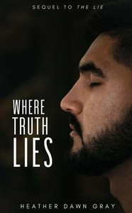 Where Truth Lies: Sequel To The Lie Where Truth Lies: Sequel To The Lie