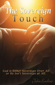 The Sovereign Touch: God Is Either Sovereign Over All Or He Isn'T Sovereign At All