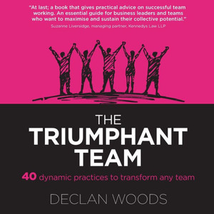 The Triumphant Team: 40 Dynamic Practices To Transform Any Team