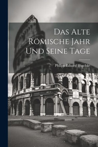 Das Alte Römische Jahr Und Seine Tage