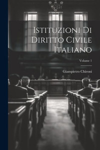 Istituzioni Di Diritto Civile Italiano; Volume 1 (Italian Edition) Istituzioni Di Diritto Civile Italiano; Volume 1 (Italian Edition)