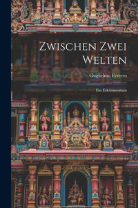 Zwischen Zwei Welten; Ein Erlebnisroman (German Edition) Zwischen Zwei Welten; Ein Erlebnisroman (German Edition)