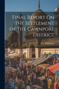 Final Report On The Settlement Of The Cawnpore District