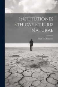 Institutiones Ethicae Et Iuris Naturae (Latin Edition)