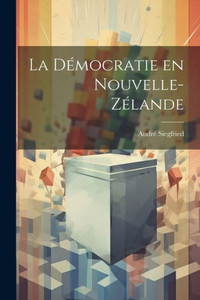 La Démocratie En Nouvelle-Zélande (Swedish Edition) La Démocratie En Nouvelle-Zélande (Swedish Edition)