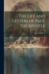 The Life And Letters Of Paul The Apostle The Life And Letters Of Paul The Apostle